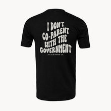 Load image into Gallery viewer, I Don&#39;t Co-Parent With The Government Tee