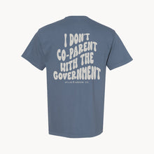 Load image into Gallery viewer, I Don&#39;t Co-Parent With The Government Tee