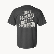 Load image into Gallery viewer, I Don&#39;t Co-Parent With The Government Tee